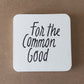 For the Common Good Coasters